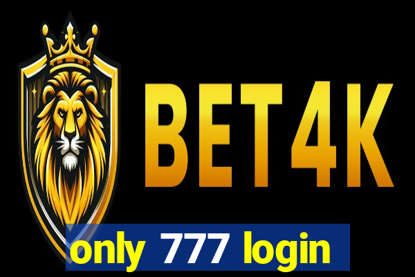 only 777 login